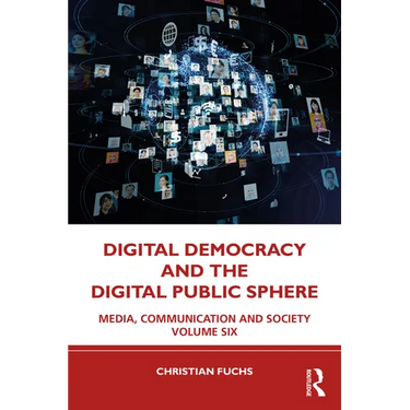 Digital Democracy and the Digital Public Sphere: Media, Communication and Society Volume Six