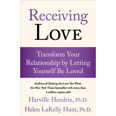 Receiving Love: Transform Your Relationship by Letting Yourself Be Loved