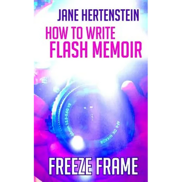 Freeze Frame: How to Write Flash Memoir