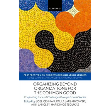 Organizing Beyond Organizations for the Common Good: Confronting Societal Challenges Through Process Studies