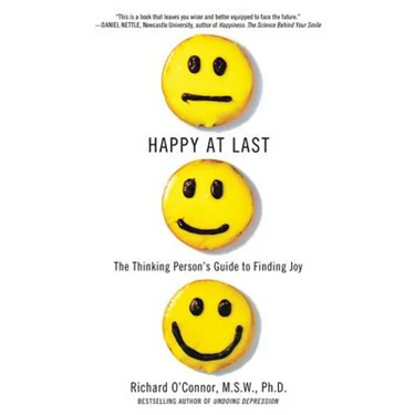 Happy at Last: The Thinking Person's Guide to Finding Joy