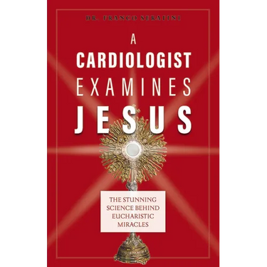 A Cardiologist Examines Jesus: The Stunning Science Behind Eucharistic Miracles