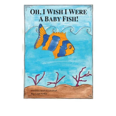 Oh, I Wish I Were A Baby Fish!