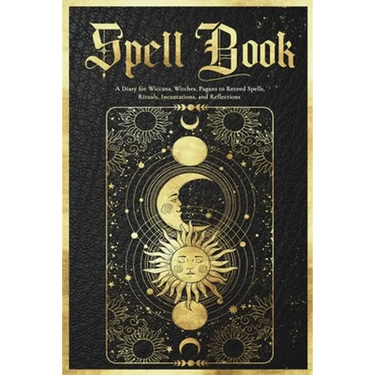 Spell Book Journal: A Diary for Wiccans, Witches, Pagans to Record Spells, Rituals, Incantations, and Reflections