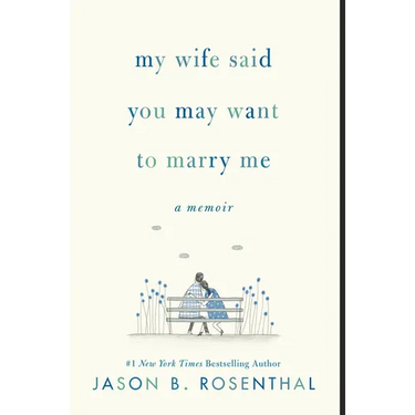 My Wife Said You May Want to Marry Me: A Memoir
