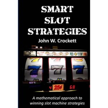 Smart Slot Strategies: A mathematical approach to winning slot machine strategies