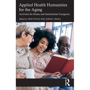 Applied Health Humanities for the Aging: Activities for Home and Institutional Caregivers