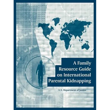 A Family Resource Guide on International Parental Kidnapping