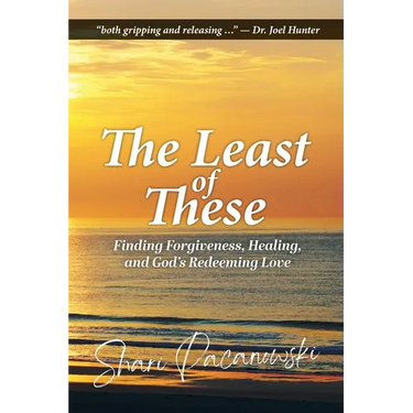 The Least of These: Finding Forgiveness, Healing, and God's Redeeming Love
