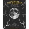 Goddess Life Designer: The Powerful Manifestation Ritual 2019 Edition: Design Your Life & Evolve Your Soul in Alignment with the Moon