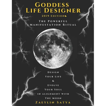 Goddess Life Designer: The Powerful Manifestation Ritual 2019 Edition: Design Your Life & Evolve Your Soul in Alignment with the Moon