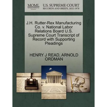 J.H. Rutter-Rex Manufacturing Co. V. National Labor Relations Board U.S. Supreme Court Transcript of Record with Supporting Pleadings