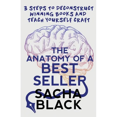 The Anatomy of a Best Seller: 3 Steps to Deconstruct Winning Books and Teach Yourself Craft