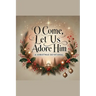 O Come, Let Us Adore Him- A Christmas Devotional