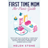 First Time Mom No-Panic Guide: Truth to be Told, No One Really Knows What to Expect When Expecting. Be a Rock Star Mom with This Monthly Pregnancy and