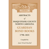 Abstracts of Pasquotank County, North Carolina, Guardian Bond Books, 1798-1831