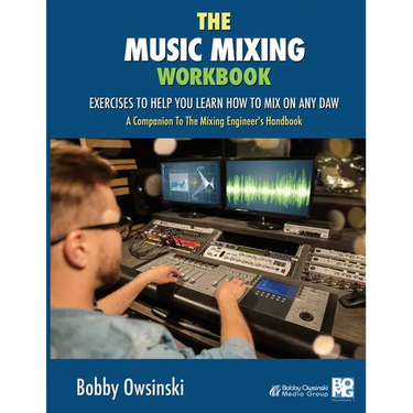 The Music Mixing Workbook: Exercises To Help You Learn How To Mix On Any DAW