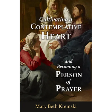 Cultivating a Contemplative Heart and Becoming a Person of Prayer