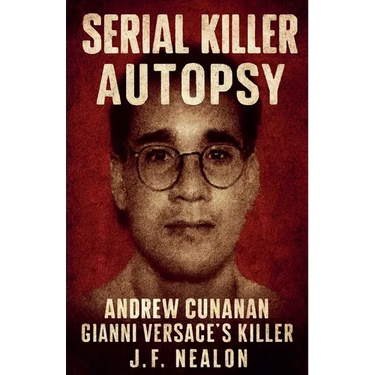 Serial Killer Autopsy: Andrew Cunanan, Gianni Versace's Killer
