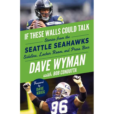 If These Walls Could Talk: Seattle Seahawks: Stories from the Seattle Seahawks Sideline, Locker Room, and Press Box