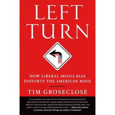 Left Turn: How Liberal Media Bias Distorts the American Mind