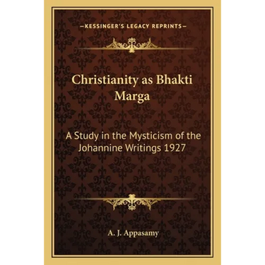 Christianity as Bhakti Marga: A Study in the Mysticism of the Johannine Writings 1927