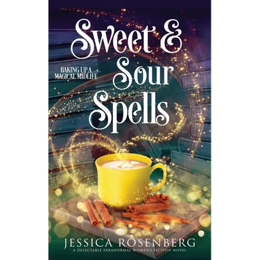 Sweet and Sour Spells: Baking Up a Magical Midlife, book 4 (Baking Up a Magical Midlife, Paranormal Women's Fiction Series)