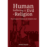 Human Suffering and the Evil of Religion: The Greatest Problems for Belief in God