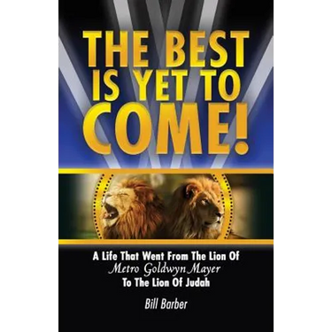 The Best Is Yet To Come: A Life That Went From The Lion Of Metro Goldwyn Mayer To The Lion Of Judah