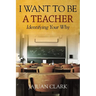 I Want To Be A Teacher: Identifying Your Why