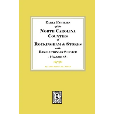 Early Families of North Carolina Counties of Rockingham and Stokes with Revolutionary Service. Volume #1