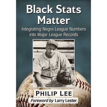 Black STATS Matter: Integrating Negro League Numbers Into Major League Records