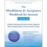 The Mindfulness and Acceptance Workbook for Anxiety: A Guide to Breaking Free from Anxiety, Phobias, and Worry Using Acceptance and Commitment Therapy