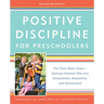 Positive Discipline for Preschoolers, Revised 4th Edition: For Their Early Years -- Raising Children Who Are Responsible, Respectful, and Resourceful