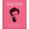 The Little Guide to Harry Styles: The New King of Pop