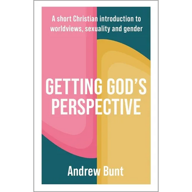Getting God's Perspective: A Short Christian Introduction to Worldviews, Sexuality and Gender