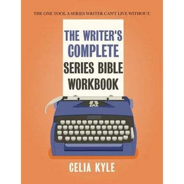 The Writer's Complete Series Bible Workbook: The one tool a series writer can't live without.