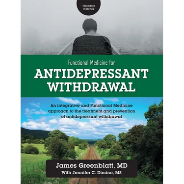 Functional Medicine for Antidepressant Withdrawal: An integrative and Functional Medicine approach to the treatment and prevention of antidepressant w