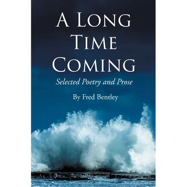 A Long Time Coming: Selected Poetry and Prose