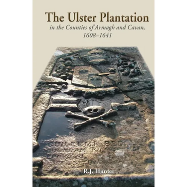 The Ulster Plantation in the Counties of Armagh and Cavan 1608-41: Aspects of the Rising