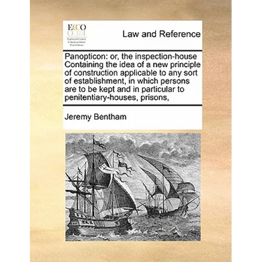 Panopticon: or, the inspection-house Containing the idea of a new principle of construction applicable to any sort of establishmen