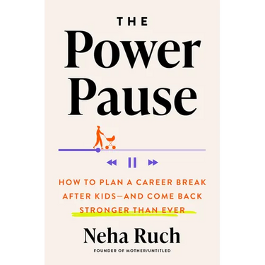 The Power Pause: How to Plan a Career Break After Kids--And Come Back Stronger Than Ever