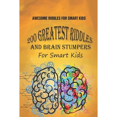 Awesome Riddles For Smart Kids: 200 Greatest Riddles And Brain Stumpers For Smart Kids