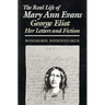 The Real Life of Mary Ann Evans: George Eliot, Her Letters and Fiction