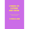 3 powerful tips to optimum kidney function: Discovery of the essentials to kidney performance