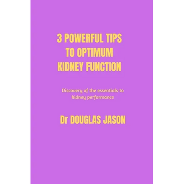 3 powerful tips to optimum kidney function: Discovery of the essentials to kidney performance