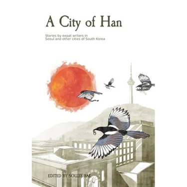 A City of Han: Stories by expat writers in South Korea