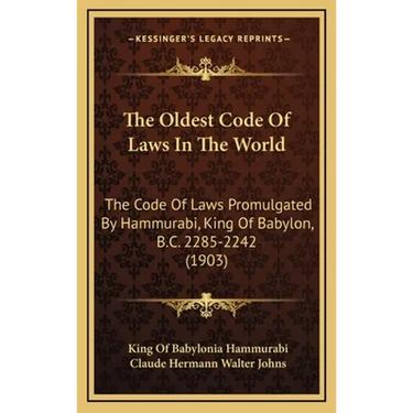 The Oldest Code Of Laws In The World: The Code Of Laws Promulgated By Hammurabi, King Of Babylon, B.C. 2285-2242 (1903)