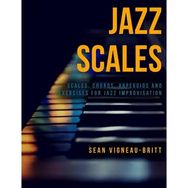 Jazz Scales: Scales, Chords, Arpeggios, and Exercises for Jazz Improvisation