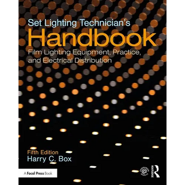 Set Lighting Technician's Handbook: Film Lighting Equipment, Practice, and Electrical Distribution